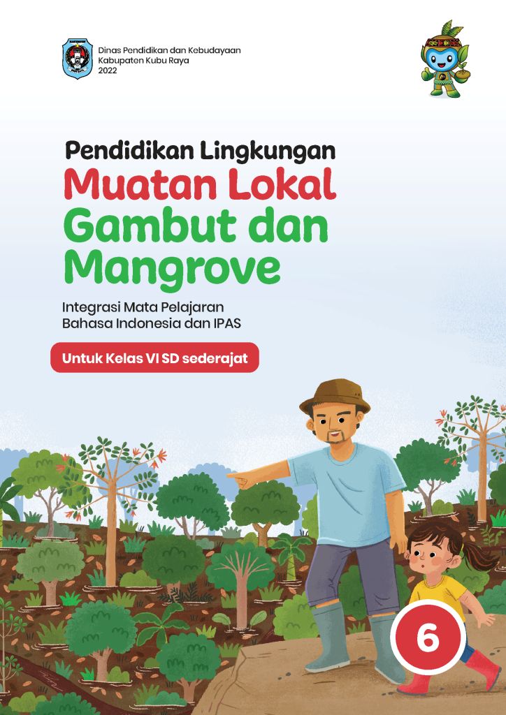 Pendidikan Lingkungan Muatan Lokal Gambut dan Mangrove Integrasi Mata Pelajaran Bahasa Indonesia dan IPAS Untuk Kelas VI SD Sederajat
